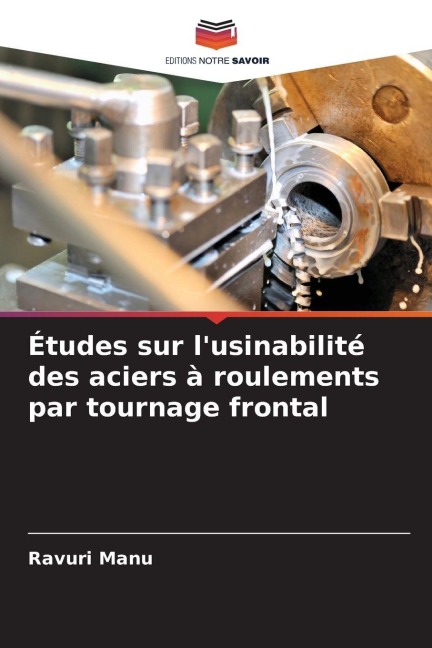 Études sur l'usinabilité des aciers à roulements par tournage frontal - Ravuri Manu