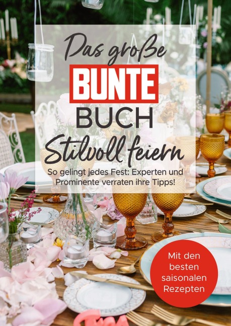Das große BUNTE-Buch - Stilvoll feiern - BUNTE Bücher - BUNTE Entertainment Verlag, Juliane Gringer