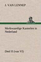 Merkwaardige Kasteelen in Nederland, Deel II (van VI) - J. van (Jacob) Lennep