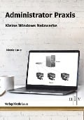 Cover-Bild zum Titel 'Administrator Praxis - Kleine Windows Netzwerke' von 'Nicole Laue'