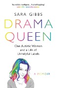 Cover-Bild zum Titel 'Drama Queen: One Autistic Woman and a Life of Unhelpful Labels' von 'Sara Gibbs'