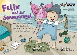 Cover-Bild zum Titel 'Felix und der Sonnenvogel - Das Bilder-Erzählbuch für Kinder, die getröstet und beschützt werden wollen' von 'Evi Gasser, Gudrun Drussnitzer, Sigrun Eder'