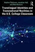 Cover-Bild zum Titel 'Translingual Identities and Transnational Realities in the U.S. College Classroom' von 'Heather Robinson, Jonathan Hall, Nela Navarro'