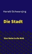 Cover-Bild zum Titel 'Die Stadt' von 'Harald Schwarzjirg'