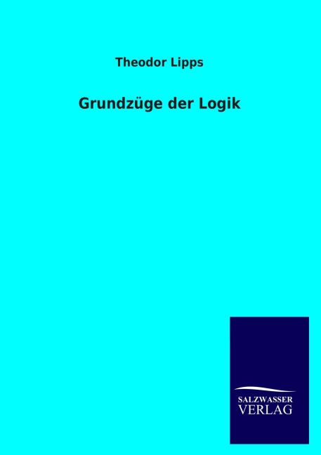 Grundzüge der Logik - Theodor Lipps