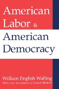 Cover-Bild zum Titel 'American Labor and American Democracy' von 'William Walling'