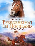 Pferdeheimat im Hochland - Blühende Heide - Ursula Isbel