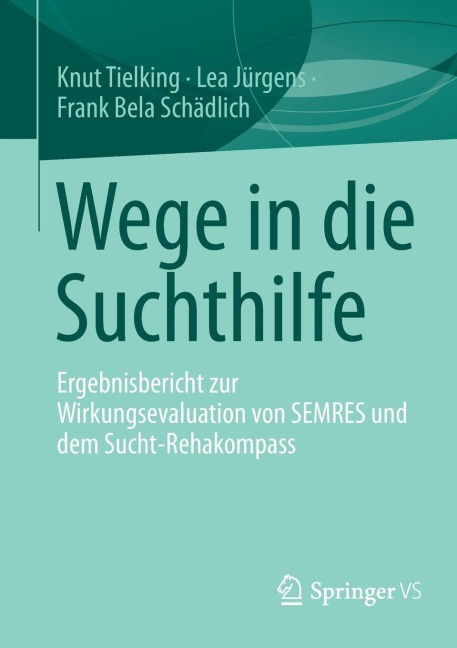 Wege in die Suchthilfe - Knut Tielking, Lea Jürgens, Frank Bela Schädlich