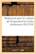 Cover-Bild zum Titel 'Règlement Pour Les Enfants Qui Fréquentent Les Écoles Chrétiennes' von 'Sans Auteur'