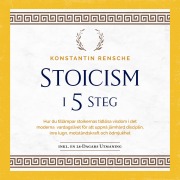 Cover-Bild zum Titel 'Stoicism i 5 steg: Hur du tillämpar stoikernas tidlösa visdom i det moderna vardagslivet för att uppnå järnhård disciplin, inre lugn, motståndskraft och ödmjukhet' von 'Konstantin Rensche'