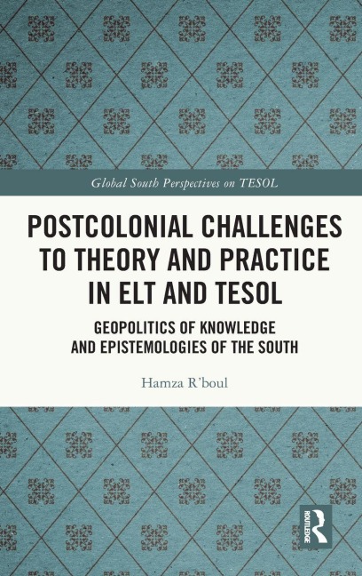 Postcolonial Challenges to Theory and Practice in ELT and TESOL - Hamza R'Boul