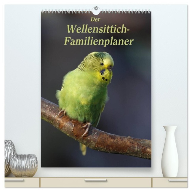 Der Wellensittich-Familienplaner (hochwertiger Premium Wandkalender 2027 DIN A2 hoch), Kunstdruck in Hochglanz - Antje Lindert-Rottke