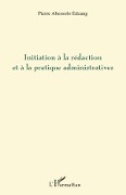 Cover-Bild zum Titel 'Initiation à la rédaction et à la pratique administratives' von 'Pierre Abessolo Edzang'
