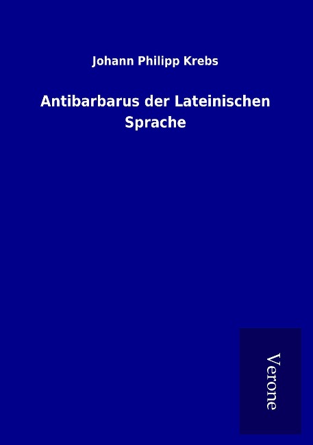 Antibarbarus der Lateinischen Sprache - Johann Philipp Krebs