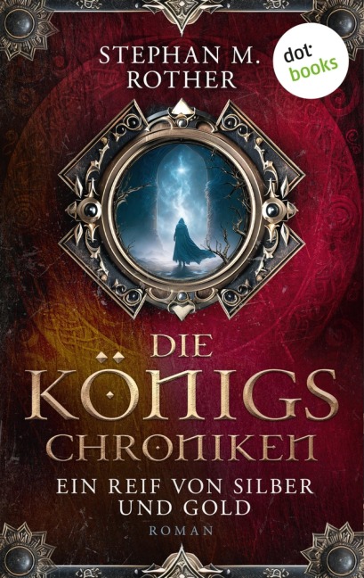 Die Königs-Chroniken - Ein Reif von Silber und Gold - Stephan M. Rother