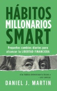 Cover-Bild zum Titel 'Hábitos Millonarios SMART: Pequeños cambios diarios para alcanzar la LIBERTAD FINANCIERA' von 'Daniel J. Martin'