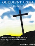 Obedient unto Death: A Guide for the Interpretation of Paul's Epistle to the Philippians - William Lawson