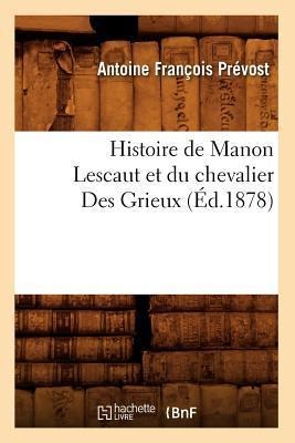 Histoire de Manon Lescaut Et Du Chevalier Des Grieux (Éd.1878) - Antoine François Prévost