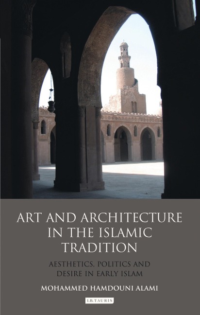 Art and Architecture in the Islamic Tradition - Mohammed Hamdouni Alami