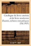 Cover-Bild zum Titel 'Catalogue de Livres Anciens Et de Livres Modernes Illustrés, Reliures Romantiques' von 'Collectif'
