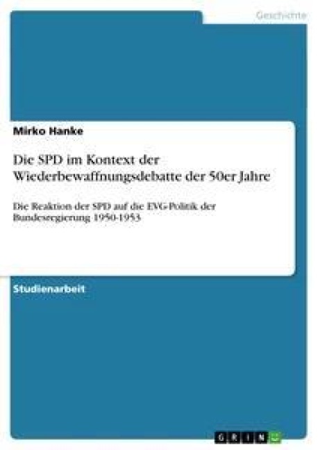 Die SPD im Kontext der Wiederbewaffnungsdebatte der 50er Jahre - Mirko Hanke