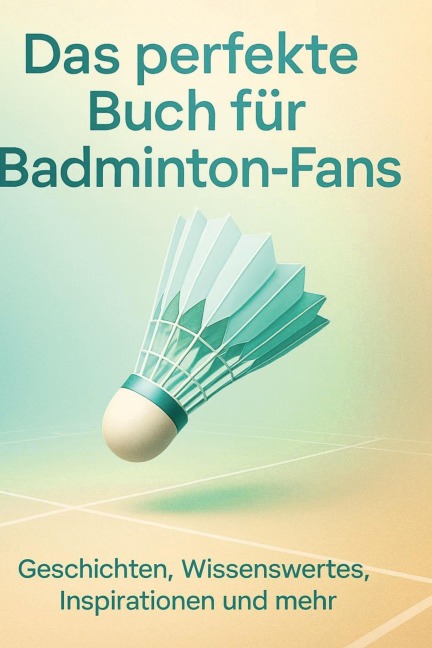 Das perfekte Buch für Badminton-Fans - Olivia Fuchs
