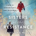 Cover-Bild zum Titel 'Sisters of the Resistance Lib/E: A Novel of Catherine Dior's Paris Spy Network' von 'Christine Wells'