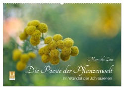 Die Poesie der Pflanzenwelt - Im Wandel der Jahreszeiten (Wandkalender 2025 DIN A2 quer), CALVENDO Monatskalender - Manuela Zine