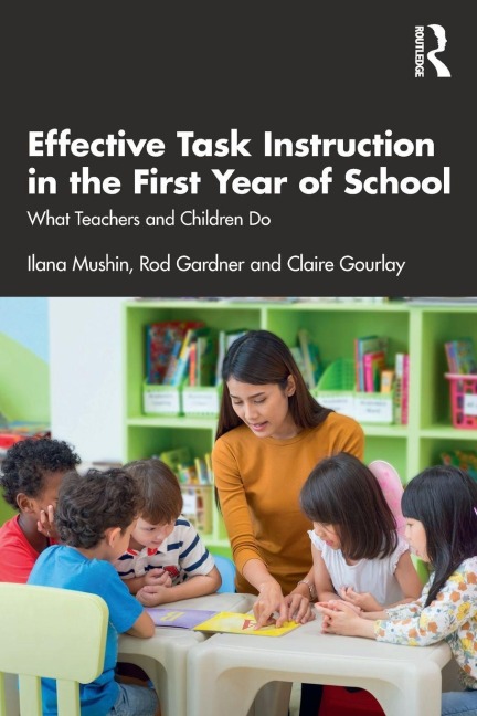 Effective Task Instruction in the First Year of School - Ilana Mushin, Claire Gourlay, Rod Gardner