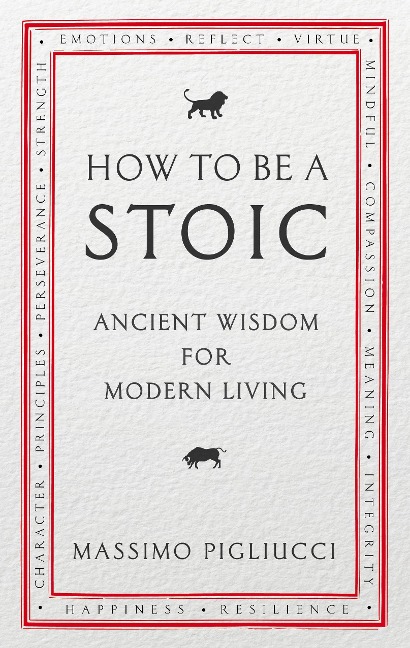 How To Be A Stoic - Massimo Pigliucci
