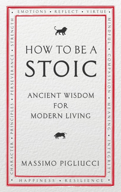How To Be A Stoic - Massimo Pigliucci