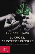 Il cuore, se potesse pensare. Una storia d'amore, ricerca e battaglie - Sultana Razon