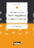 Cover-Bild zum Titel 'Die Stellung von Maria Magdalena im frühen Christentum' von 'Sandra Arff'