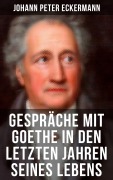 Cover-Bild zum Titel 'Gespräche mit Goethe in den letzten Jahren seines Lebens' von 'Johann Peter Eckermann'