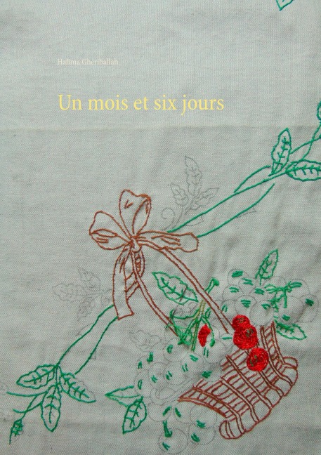 un mois et six jours - Halima Ghériballah