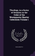 Cover-Bild zum Titel 'Theology, in a Series of Sermons in the Order of the Westminster Shorter Catechism Volume 1' von 'John McDowell'