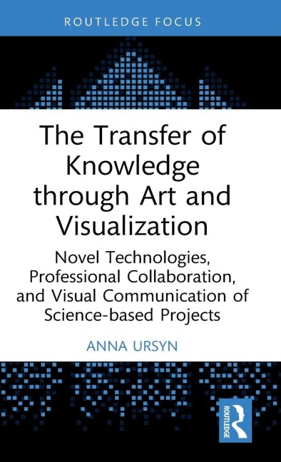 The Transfer of Knowledge through Art and Visualization - Anna Ursyn