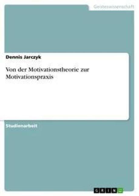 Von der Motivationstheorie zur Motivationspraxis - Dennis Jarczyk