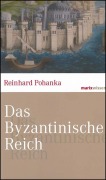 Cover-Bild zum Titel 'Das Byzantinische Reich' von 'Reinhard Pohanka'