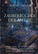 Cover-Bild zum Titel 'Zauberbücher der Antike' von 'Walter F. Bristol'