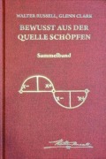 Cover-Bild zum Titel 'Bewusst aus der Quelle schöpfen' von 'Walter Russell, Glenn Clark'
