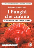 I funghi che curano - Roberto Marrocchesi