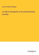 Cover-Bild zum Titel 'Les libres échangistes et les protectionnistes conciliés' von 'Jules Du Mesnil-Marigny'