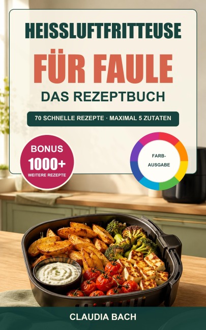 Heißluftfritteuse für Faule - Das Rezeptbuch - Claudia Bach