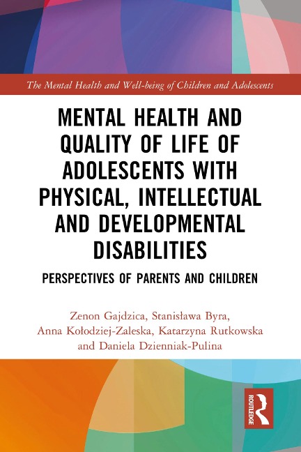 Mental Health and Quality of Life of Adolescents with Physical, Intellectual and Developmental Disabilities - Zenon Gajdzica, Katarzyna Rutkowska, Daniela Dzienniak-Pulina, Anna Kolodziej-Zaleska, Stanislawa Byra