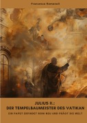 Cover-Bild zum Titel 'Julius II.: Der Tempelbaumeister des Vatikan' von 'Francesco Romanoli'