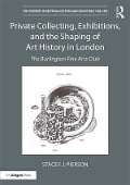 Cover-Bild zum Titel 'Private Collecting, Exhibitions, and the Shaping of Art History in London' von 'Stacey J. Pierson'
