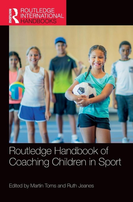 Routledge Handbook of Coaching Children in Sport - 