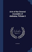 Cover-Bild zum Titel 'Acts of the General Assembly of Alabama, Volume 1' von 'Alabama'