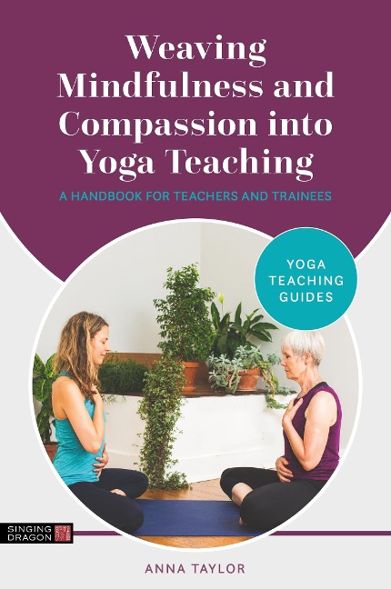 Weaving Mindfulness and Compassion Into Yoga Teaching - Anna Taylor